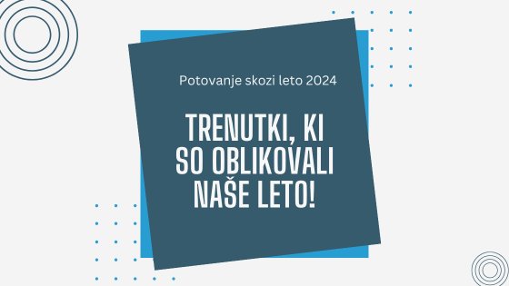 Trenutki, ki so oblikovali naše leto