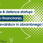 Dual-use & defence startupi: kako do financiranja, pospeševalnikov in obrambnega trga