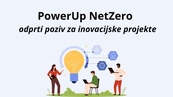 PowerUp NetZero – odprti poziv za inovacijske projekte